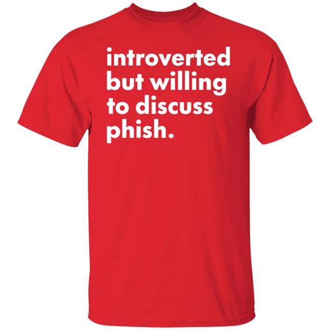 Introverted But Willing To Discuss Phish Shirt Hoodie Sweatshirt Robert Miller Introverted But Willing To Discuss Phish Shirt Hoodie Sweatshirt Robert Miller