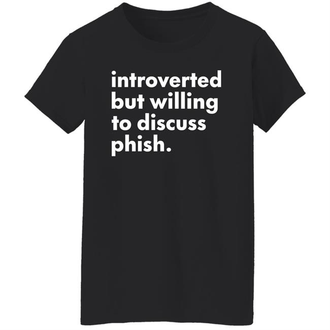 Introverted But Willing To Discuss Phish Shirt Hoodie Sweatshirt Robert Miller Introverted But Willing To Discuss Phish Shirt Hoodie Sweatshirt Robert Miller