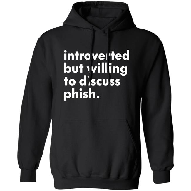 Introverted But Willing To Discuss Phish Shirt Hoodie Sweatshirt Robert Miller Introverted But Willing To Discuss Phish Shirt Hoodie Sweatshirt Robert Miller