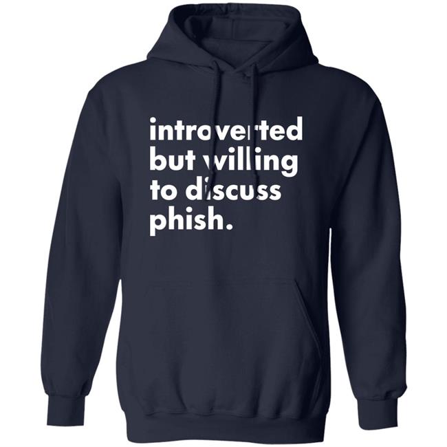 Introverted But Willing To Discuss Phish Shirt Hoodie Sweatshirt Robert Miller Introverted But Willing To Discuss Phish Shirt Hoodie Sweatshirt Robert Miller