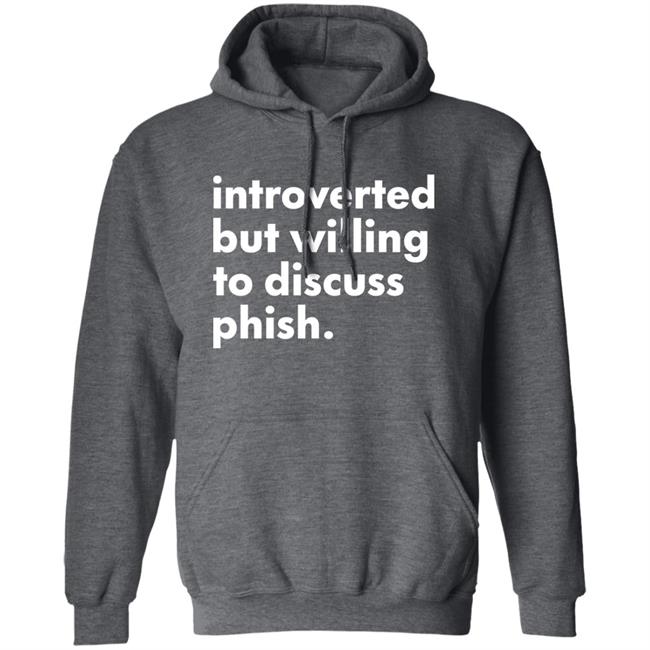 Introverted But Willing To Discuss Phish Shirt Hoodie Sweatshirt Robert Miller Introverted But Willing To Discuss Phish Shirt Hoodie Sweatshirt Robert Miller
