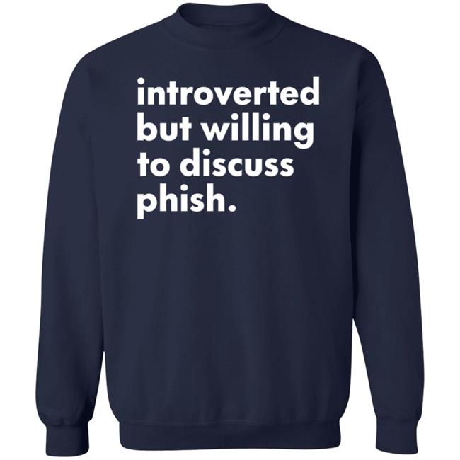 Introverted But Willing To Discuss Phish Shirt Hoodie Sweatshirt Robert Miller Introverted But Willing To Discuss Phish Shirt Hoodie Sweatshirt Robert Miller