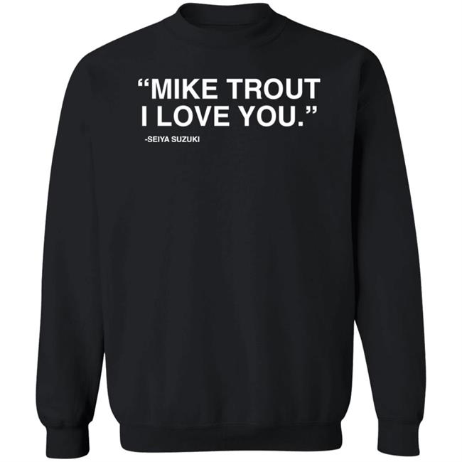 Mike Trout I Love You Seiya Suzuki Shirt Obvious Shirts Store Mike Trout I Love You Seiya Suzuki Shirt Obvious Shirts Store
