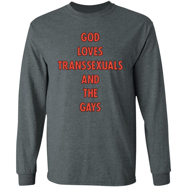 God Loves Transsexuals And The Gays Shirt Trapweapon God Loves Transsexuals And The Gays Shirt Trapweapon