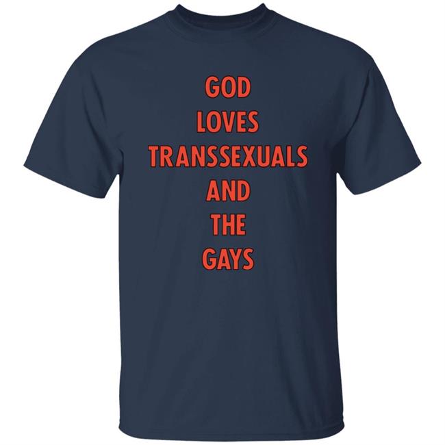 God Loves Transsexuals And The Gays Shirt Trapweapon God Loves Transsexuals And The Gays Shirt Trapweapon
