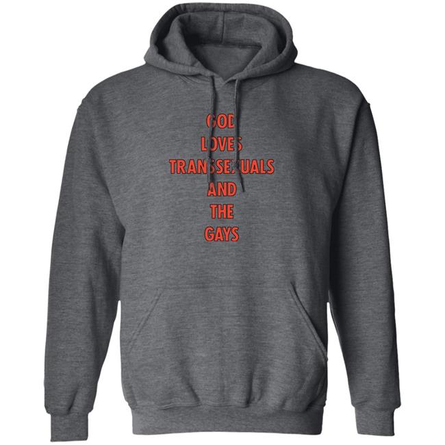 God Loves Transsexuals And The Gays Shirt Trapweapon God Loves Transsexuals And The Gays Shirt Trapweapon