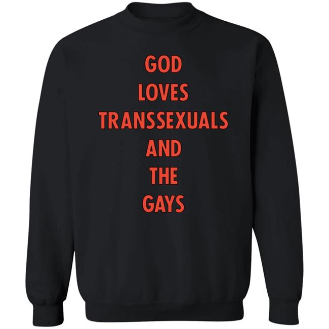 God Loves Transsexuals And The Gays Shirt Trapweapon God Loves Transsexuals And The Gays Shirt Trapweapon