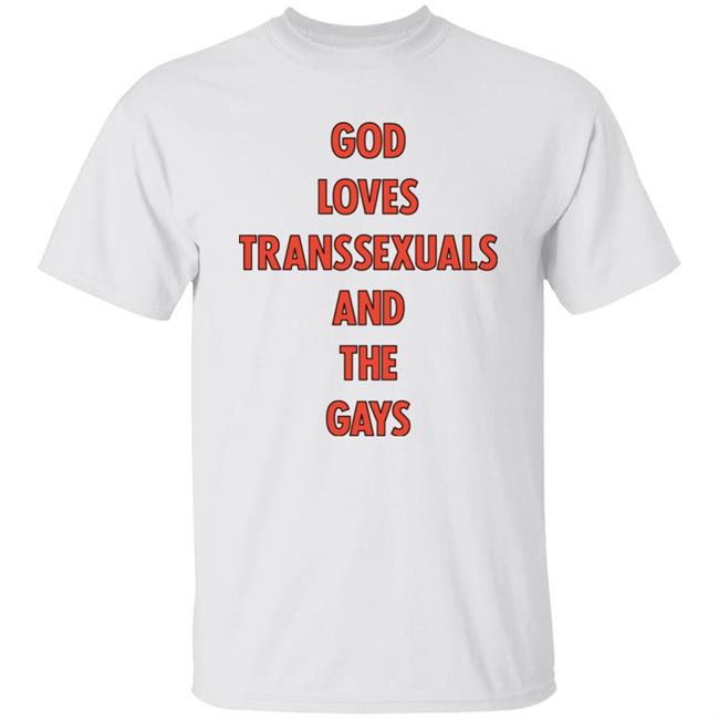 God Loves Transsexuals And The Gays Shirt Trapweapon God Loves Transsexuals And The Gays Shirt Trapweapon
