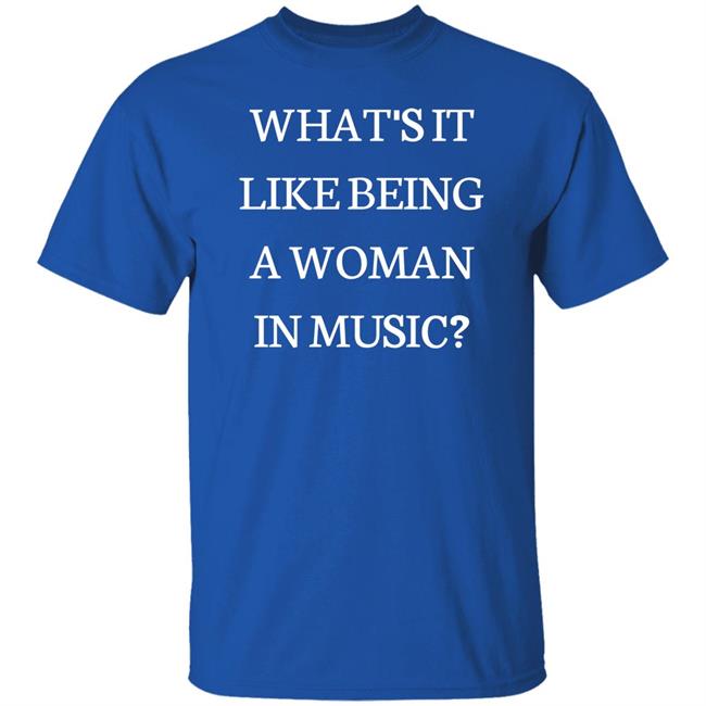 Rebecca Lucy Taylor What's It Like Being A Woman In Music Shirt Rebecca Lucy Taylor What's It Like Being A Woman In Music Shirt