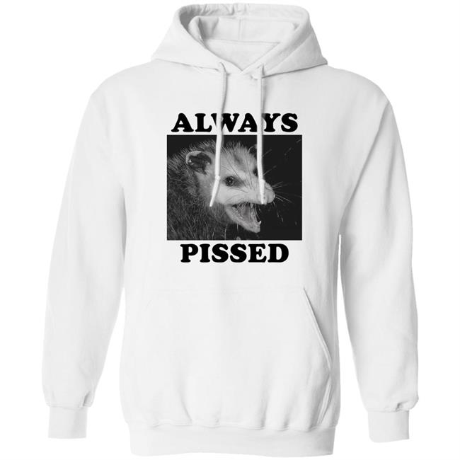 Always Pissed Shirt Opossum Always Pissed Shirt Nuhhgz Always Pissed Shirt Opossum Always Pissed Shirt Nuhhgz