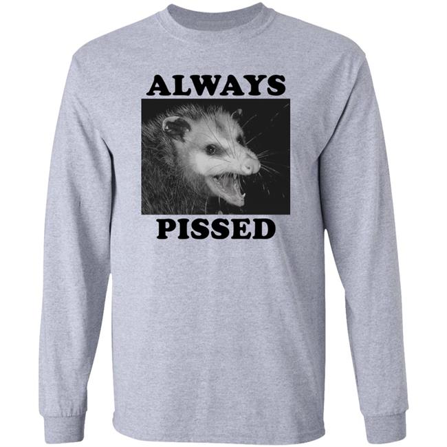 Always Pissed Shirt Opossum Always Pissed Shirt Nuhhgz Always Pissed Shirt Opossum Always Pissed Shirt Nuhhgz