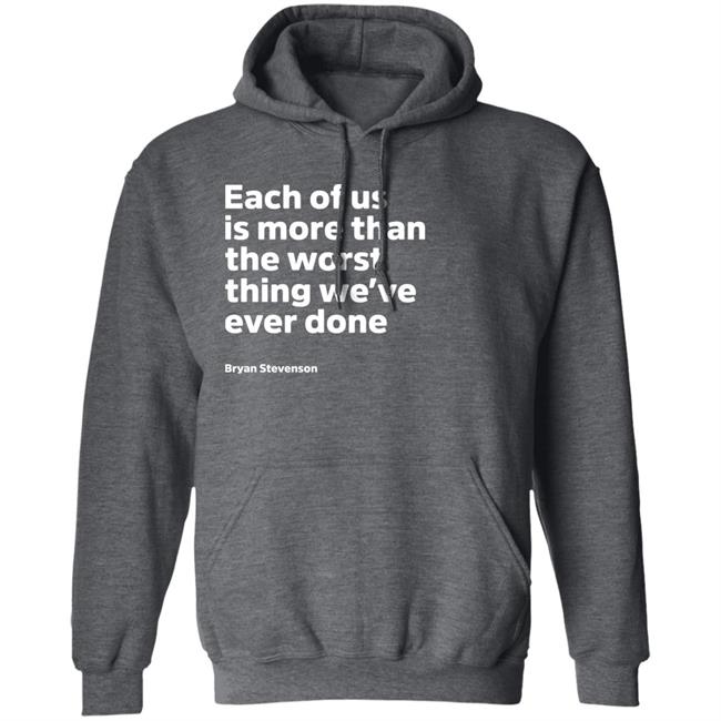 Each Of Us Is More Than The Worst Thing We've Ever Done Shirt "Each Of Us"... Bryan Stevenson Quote Shirt Each Of Us Is More Than The Worst Thing We've Ever Done Shirt "Each Of Us"... Bryan Stevenson Quote Shirt