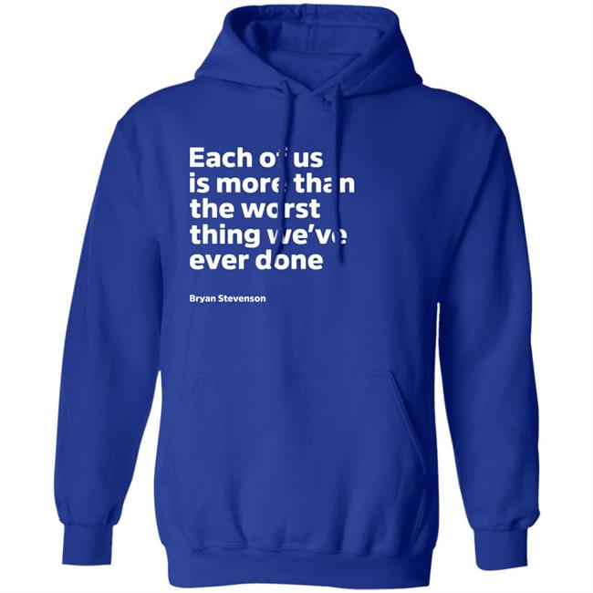 Each Of Us Is More Than The Worst Thing We've Ever Done Shirt "Each Of Us"... Bryan Stevenson Quote Shirt Each Of Us Is More Than The Worst Thing We've Ever Done Shirt "Each Of Us"... Bryan Stevenson Quote Shirt