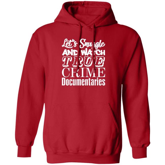 A Venezuelan Chick Let's Snuggle And Watch True Crime Documentaries Sweatshirt True Crime Garage A Venezuelan Chick Let's Snuggle And Watch True Crime Documentaries Sweatshirt True Crime Garage