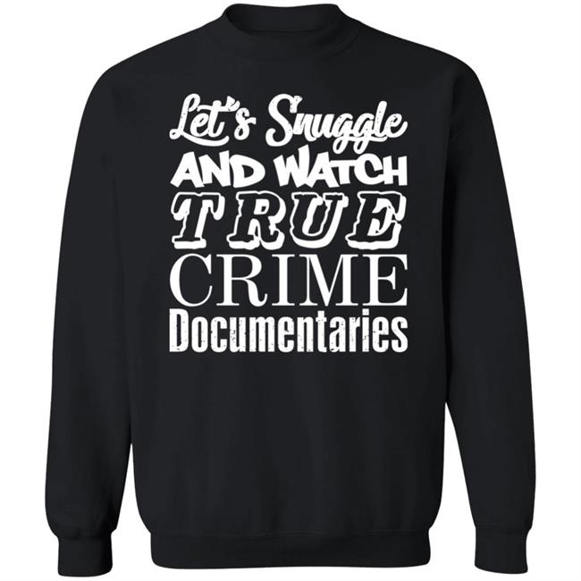 A Venezuelan Chick Let's Snuggle And Watch True Crime Documentaries Sweatshirt True Crime Garage A Venezuelan Chick Let's Snuggle And Watch True Crime Documentaries Sweatshirt True Crime Garage