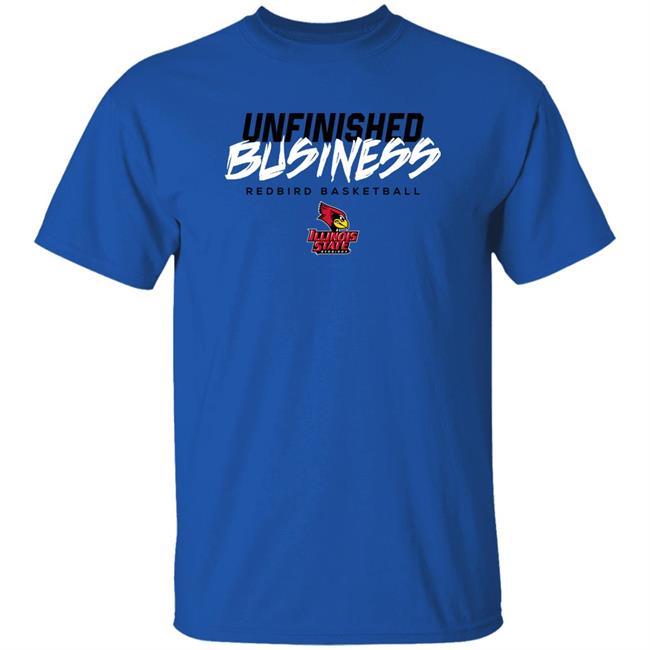 Illinois State Redbirds Unfinished Business Shirt Illinois State Athletics Store Illinois State Redbirds Unfinished Business Shirt Illinois State Athletics Store