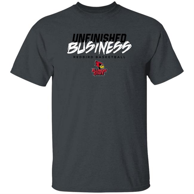 Illinois State Redbirds Unfinished Business Shirt Illinois State Athletics Store Illinois State Redbirds Unfinished Business Shirt Illinois State Athletics Store