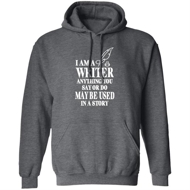 Evanaustinauthr I Am A Writer Anything You Say Or Do May Be Used In A Story Shirt Evanaustinauthr I Am A Writer Anything You Say Or Do May Be Used In A Story Shirt