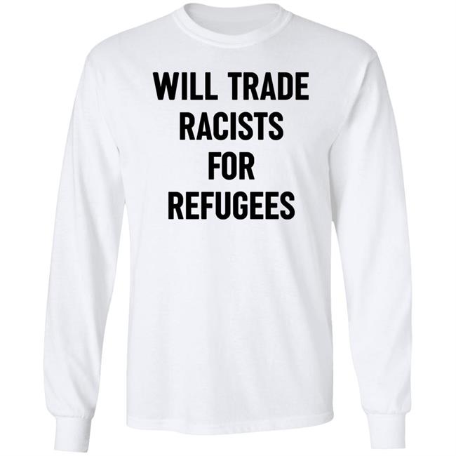 Will Trade Racists For Refugees Shirt Wu-Tang Is For The Children Will Trade Racists For Refugees Shirt Wu-Tang Is For The Children