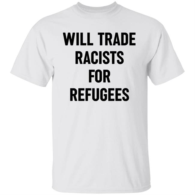 Will Trade Racists For Refugees Shirt Wu-Tang Is For The Children Will Trade Racists For Refugees Shirt Wu-Tang Is For The Children