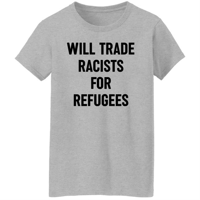 Will Trade Racists For Refugees Shirt Wu-Tang Is For The Children Will Trade Racists For Refugees Shirt Wu-Tang Is For The Children