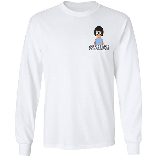 Your Ass Is Grass And I'm Gonna Mow It Bob’s Burgers Shirt Dylan Dylagain Your Ass Is Grass And I'm Gonna Mow It Bob’s Burgers Shirt Dylan Dylagain