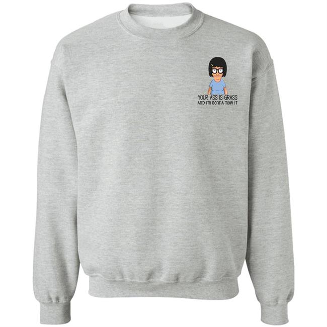 Your Ass Is Grass And I'm Gonna Mow It Bob’s Burgers Shirt Dylan Dylagain Your Ass Is Grass And I'm Gonna Mow It Bob’s Burgers Shirt Dylan Dylagain