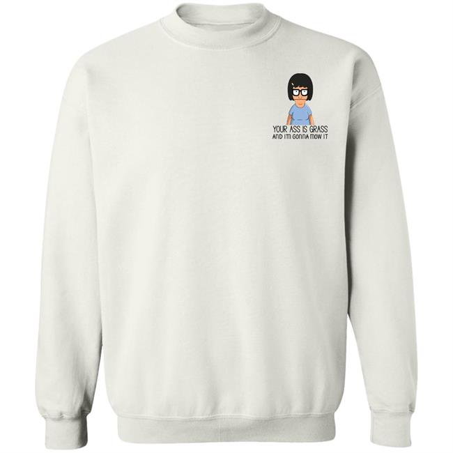 Your Ass Is Grass And I'm Gonna Mow It Bob’s Burgers Shirt Dylan Dylagain Your Ass Is Grass And I'm Gonna Mow It Bob’s Burgers Shirt Dylan Dylagain