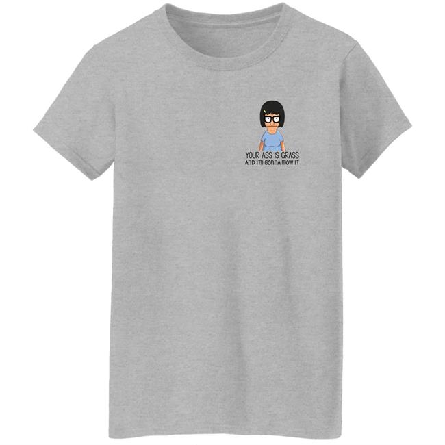 Your Ass Is Grass And I'm Gonna Mow It Bob’s Burgers Shirt Dylan Dylagain Your Ass Is Grass And I'm Gonna Mow It Bob’s Burgers Shirt Dylan Dylagain