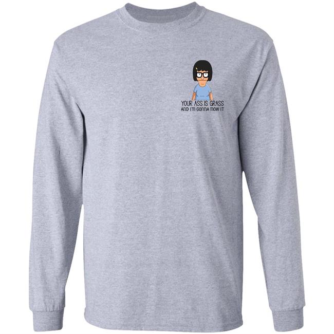 Your Ass Is Grass And I'm Gonna Mow It Bob’s Burgers Shirt Dylan Dylagain Your Ass Is Grass And I'm Gonna Mow It Bob’s Burgers Shirt Dylan Dylagain
