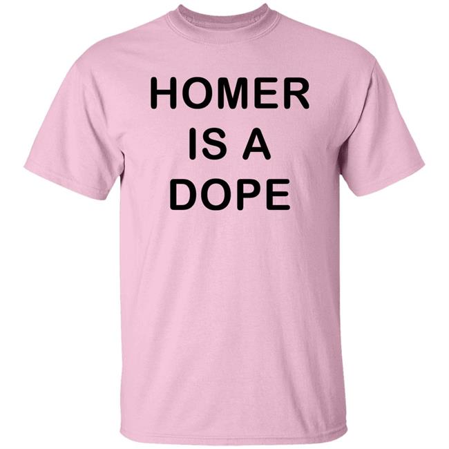 Homer Is A Dope Shirt Dedicatedpsycho