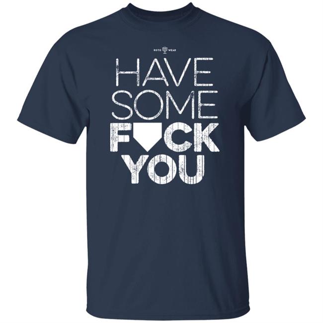 Rotowear Shop Have Some Fuck You Shirt
