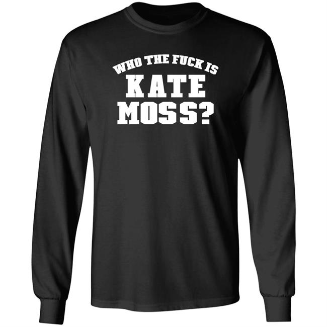 Who The Fuck Is Kate Moss Shirt Alaska Onlinegirlie Who The Fuck Is Kate Moss Shirt Alaska Onlinegirlie