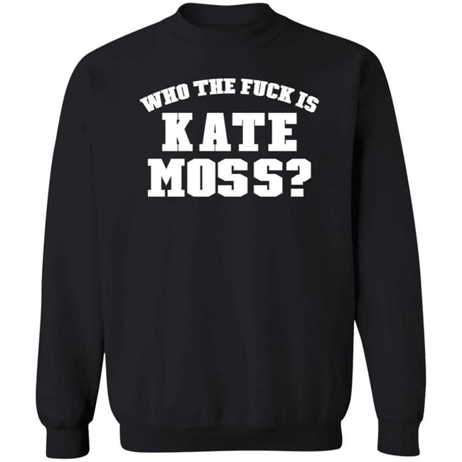 Who The Fuck Is Kate Moss Shirt Alaska Onlinegirlie Who The Fuck Is Kate Moss Shirt Alaska Onlinegirlie