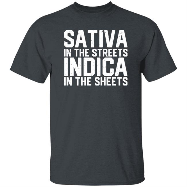 Sativa In The Streets Indica In The Sheets Shirt Bdirker Sativa In The Streets Indica In The Sheets Shirt Bdirker
