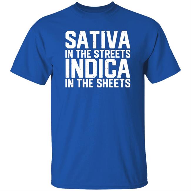 Sativa In The Streets Indica In The Sheets Shirt Bdirker Sativa In The Streets Indica In The Sheets Shirt Bdirker