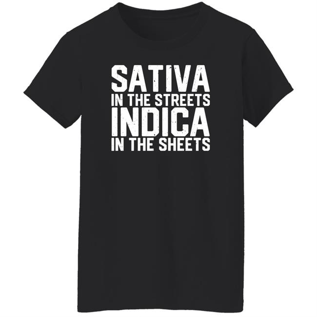 Sativa In The Streets Indica In The Sheets Shirt Bdirker Sativa In The Streets Indica In The Sheets Shirt Bdirker