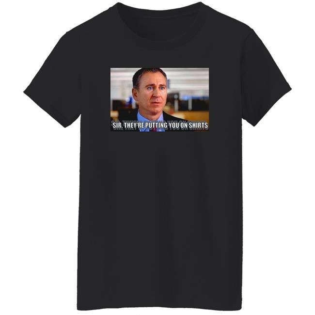 Sir They're Putting You On Shirts Shirt Griffinsmayo Sir They're Putting You On Shirts Shirt Griffinsmayo