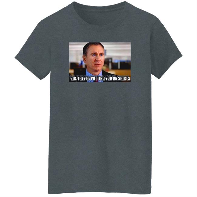Sir They're Putting You On Shirts Shirt Griffinsmayo Sir They're Putting You On Shirts Shirt Griffinsmayo