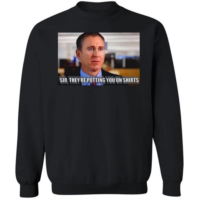 Sir They're Putting You On Shirts Shirt Griffinsmayo Sir They're Putting You On Shirts Shirt Griffinsmayo