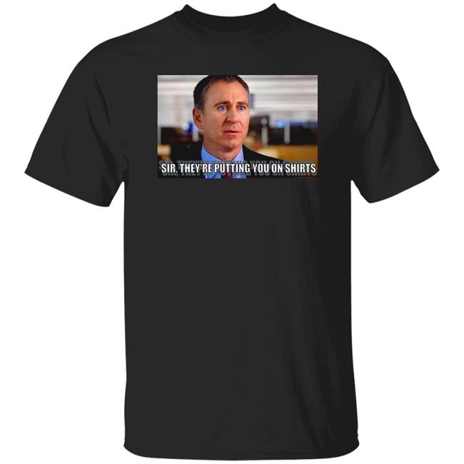 Sir They're Putting You On Shirts Shirt Griffinsmayo Sir They're Putting You On Shirts Shirt Griffinsmayo