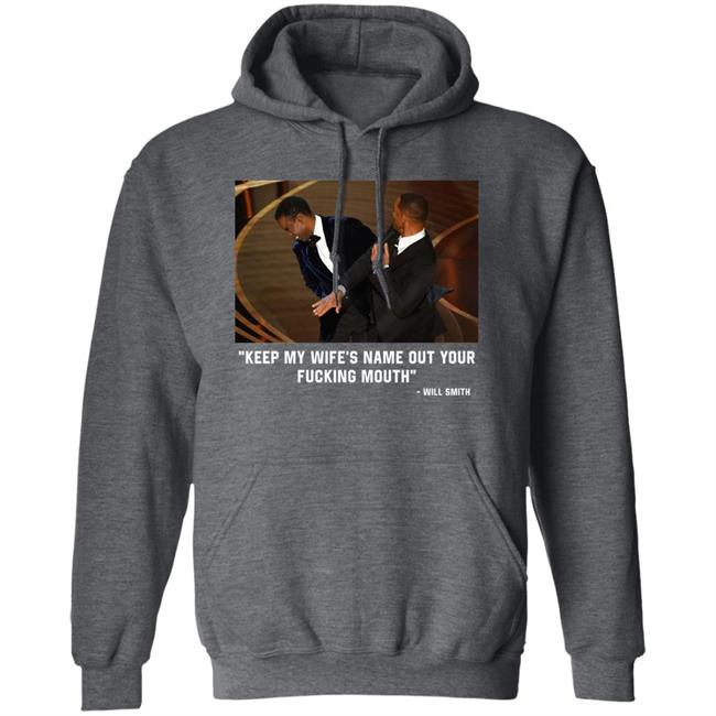 2022 Oscars Will Smith Slaps Chris Rock: "Keep My Wife’S Name Out Of Your Fucking Mouth" Shirt 2022 Oscars Will Smith Slaps Chris Rock: "Keep My Wife’S Name Out Of Your Fucking Mouth" Shirt