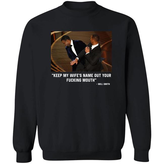 2022 Oscars Will Smith Slaps Chris Rock: "Keep My Wife’S Name Out Of Your Fucking Mouth" Shirt 2022 Oscars Will Smith Slaps Chris Rock: "Keep My Wife’S Name Out Of Your Fucking Mouth" Shirt