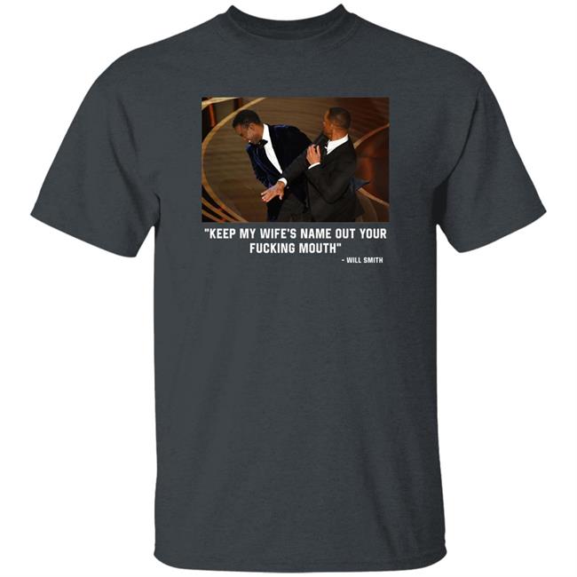 2022 Oscars Will Smith Slaps Chris Rock: "Keep My Wife’S Name Out Of Your Fucking Mouth" Shirt 2022 Oscars Will Smith Slaps Chris Rock: "Keep My Wife’S Name Out Of Your Fucking Mouth" Shirt