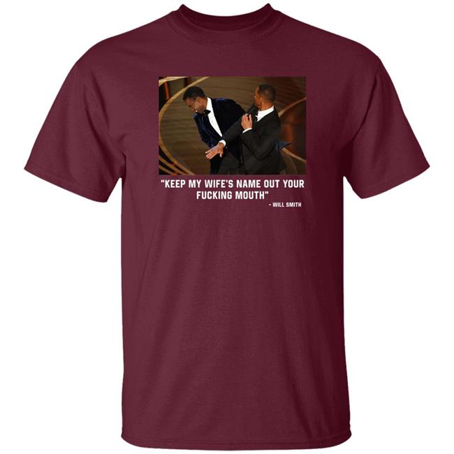 2022 Oscars Will Smith Slaps Chris Rock: "Keep My Wife’S Name Out Of Your Fucking Mouth" Shirt 2022 Oscars Will Smith Slaps Chris Rock: "Keep My Wife’S Name Out Of Your Fucking Mouth" Shirt