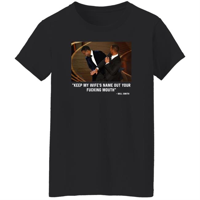2022 Oscars Will Smith Slaps Chris Rock: "Keep My Wife’S Name Out Of Your Fucking Mouth" Shirt 2022 Oscars Will Smith Slaps Chris Rock: "Keep My Wife’S Name Out Of Your Fucking Mouth" Shirt