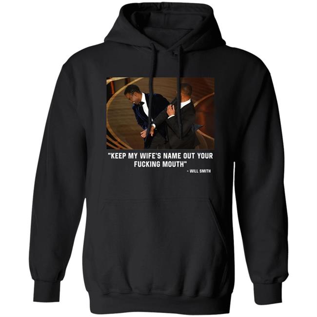 2022 Oscars Will Smith Slaps Chris Rock: "Keep My Wife’S Name Out Of Your Fucking Mouth" Shirt 2022 Oscars Will Smith Slaps Chris Rock: "Keep My Wife’S Name Out Of Your Fucking Mouth" Shirt