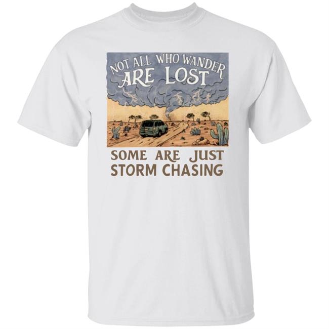 Not All Who Wander Are Lost Some Are Just Storm Chasing Shirt Mike Olbinski Merch