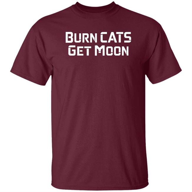 Burn Cats Get Moon Shirts Catcoin Burn Burn Cats Get Moon Shirts Catcoin Burn