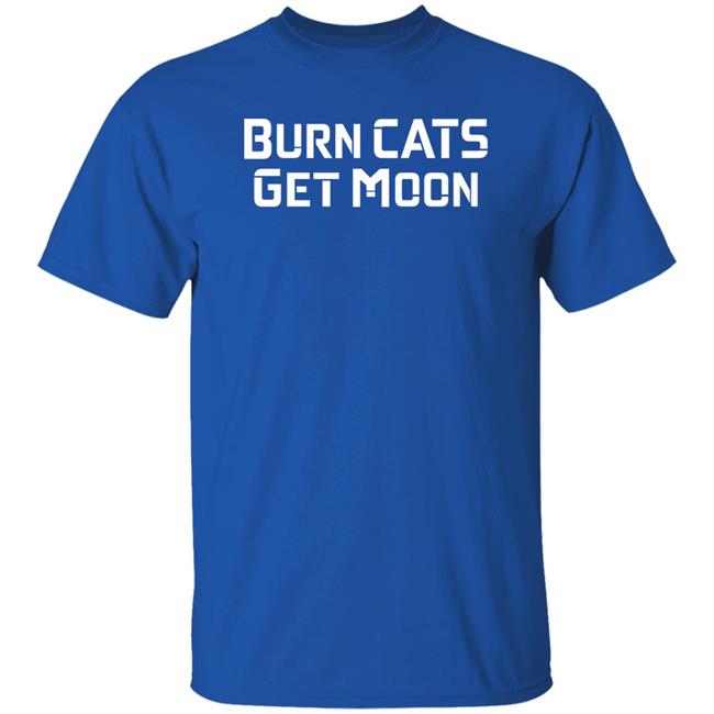 Burn Cats Get Moon Shirts Catcoin Burn Burn Cats Get Moon Shirts Catcoin Burn